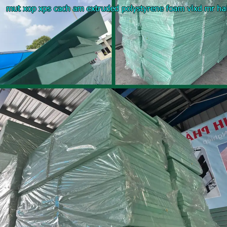 Nhà cung cấp mút xốp XPS cách âm Extruded Polystyrene Foam: VLXD Mr.HẢI