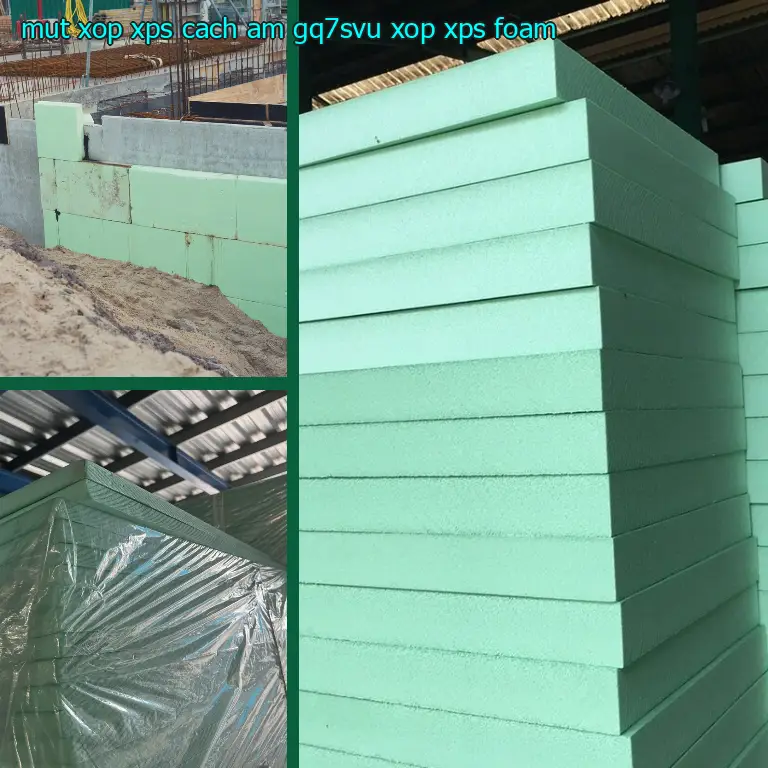 Danh mục mút xốp XPS cách âm GQ7SVU: Xốp XPS Foam Danh mục mút xốp XPS cách âm GQ7SVU: Xốp XPS Foam