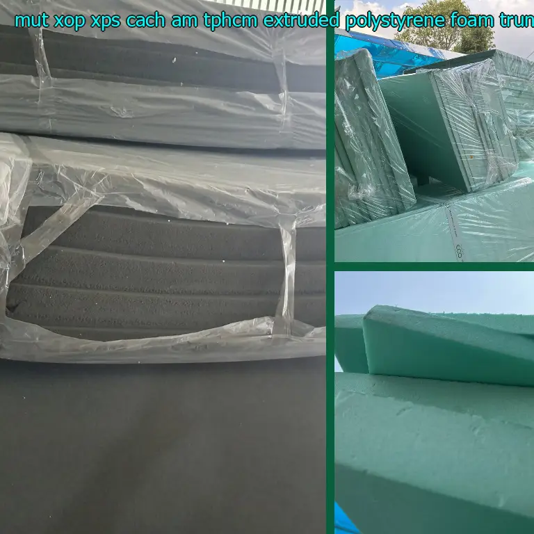 Xuất xứ mút xốp XPS cách âm TpHCM Extruded Polystyrene Foam: Trung Quốc Xuất xứ mút xốp XPS cách âm TpHCM Extruded Polystyrene Foam: Trung Quốc