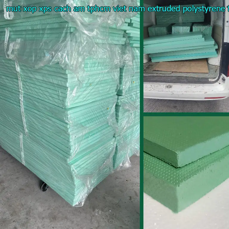 Chất liệu mút xốp XPS cách âm TpHCM Việt Nam: Extruded Polystyrene Foam Chất liệu mút xốp XPS cách âm TpHCM Việt Nam: Extruded Polystyrene Foam