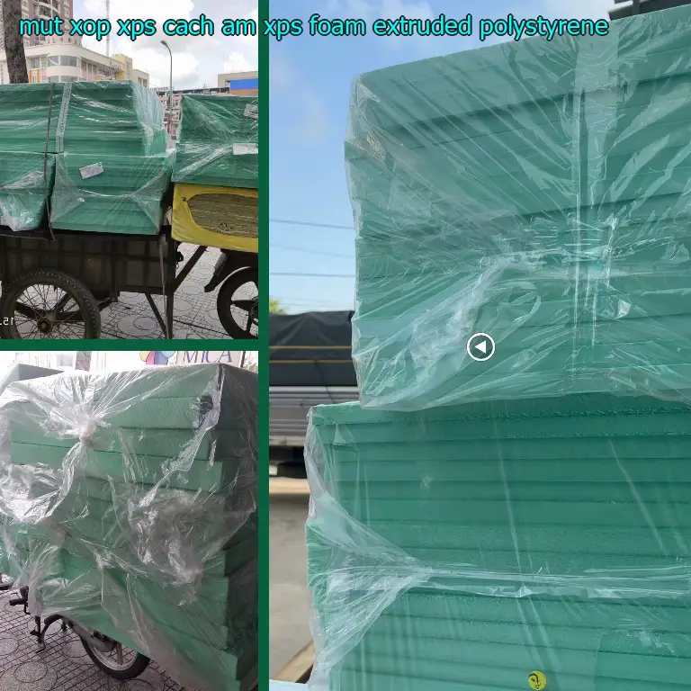 Chất liệu mút xốp XPS cách âm XPS Foam: Extruded Polystyrene Chất liệu mút xốp XPS cách âm XPS Foam: Extruded Polystyrene