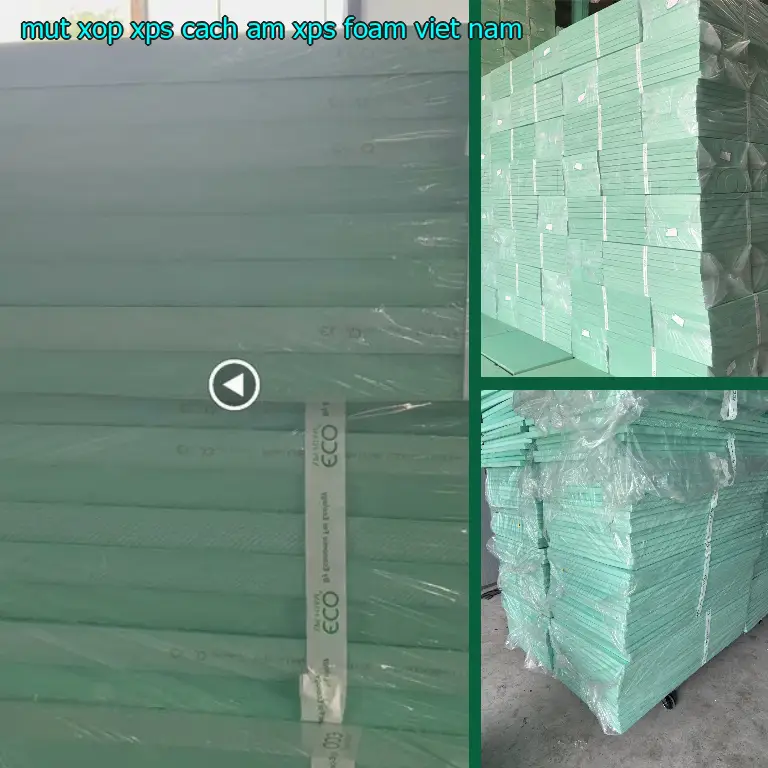 Xuất xứ mút xốp XPS cách âm XPS Foam: Việt Nam Xuất xứ mút xốp XPS cách âm XPS Foam: Việt Nam