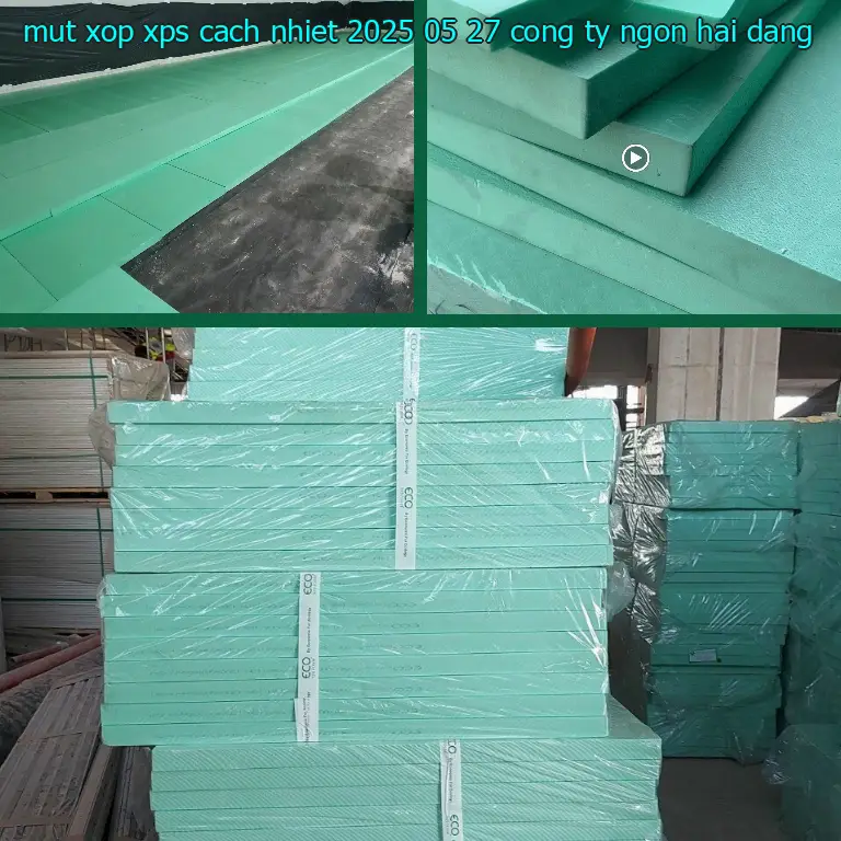Nhà cung cấp mút xốp XPS cách nhiệt 2025-05-27: Công ty Ngọn Hải Đăng Nhà cung cấp mút xốp XPS cách nhiệt 2025-05-27: Công ty Ngọn Hải Đăng