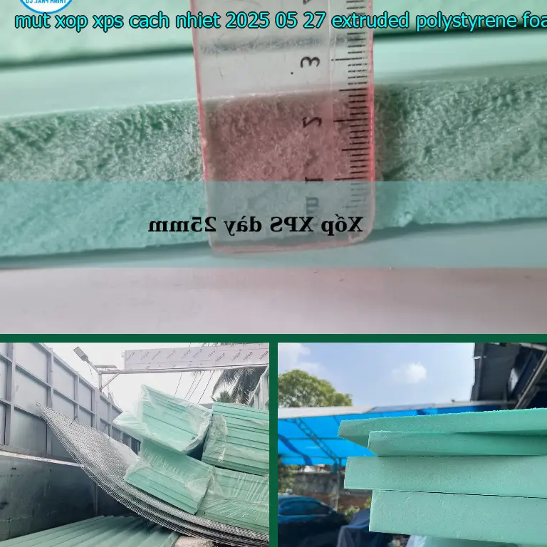Chất liệu mút xốp XPS cách nhiệt 2025-05-27: Extruded Polystyrene Foam Chất liệu mút xốp XPS cách nhiệt 2025-05-27: Extruded Polystyrene Foam