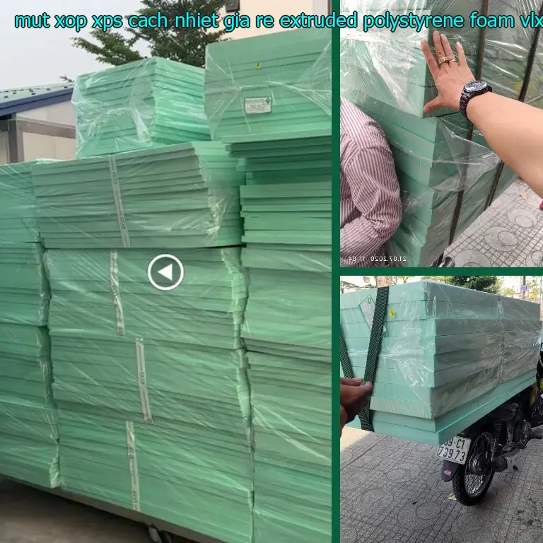 Nhà cung cấp mút xốp XPS cách nhiệt giá rẻ Extruded Polystyrene Foam: VLXD Mr.HẢI