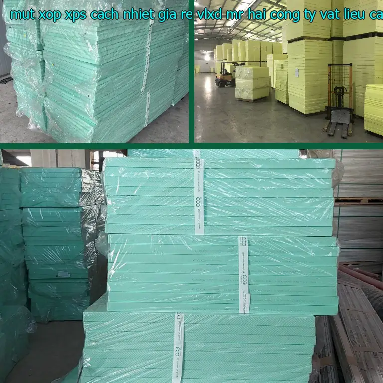 Nhà sản xuất mút xốp XPS cách nhiệt giá rẻ VLXD Mr.HẢI: Công ty vật liệu cách nhiệt Việt Nhật