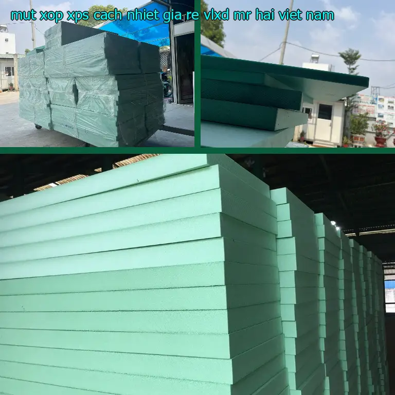 Xuất xứ mút xốp XPS cách nhiệt giá rẻ VLXD Mr.HẢI: Việt Nam