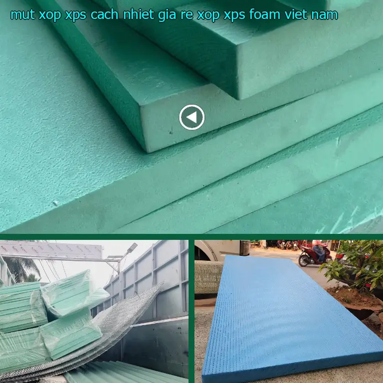 Xuất xứ mút xốp XPS cách nhiệt giá rẻ Xốp XPS Foam: Viet Nam Xuất xứ mút xốp XPS cách nhiệt giá rẻ Xốp XPS Foam: Viet Nam
