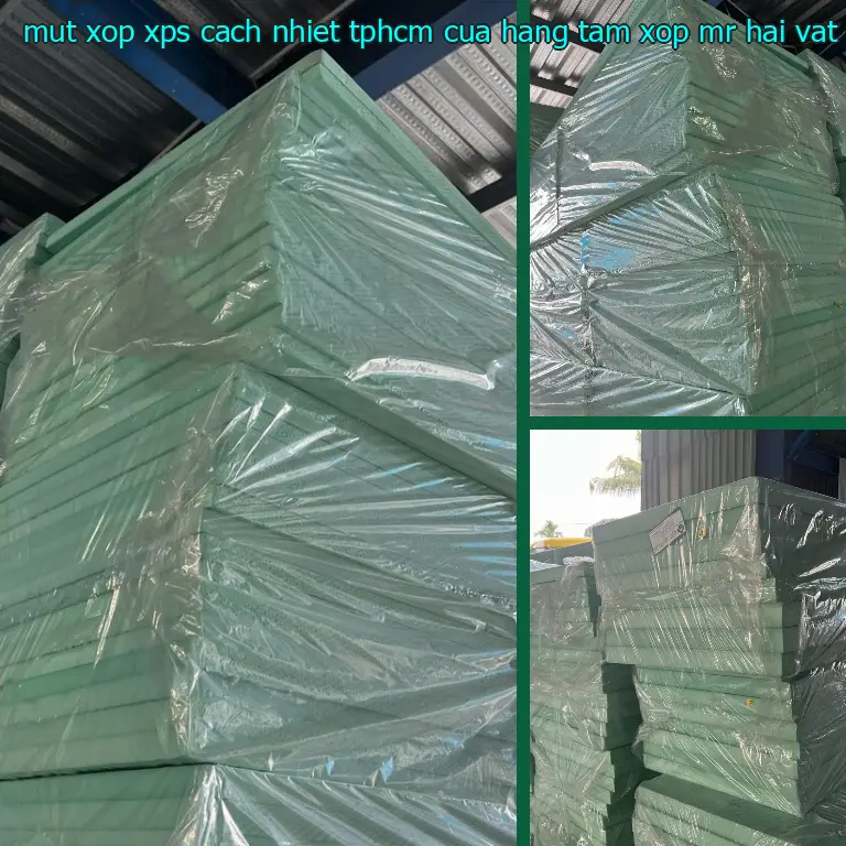 Nhà sản xuất mút xốp XPS cách nhiệt TpHCM Cửa hàng tấm xốp Mr.HẢI: Vật liệu cách âm cách nhiệt Cát Tường