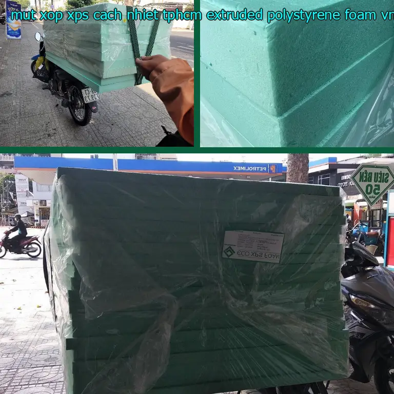 Xuất xứ mút xốp XPS cách nhiệt TpHCM Extruded Polystyrene Foam: VN