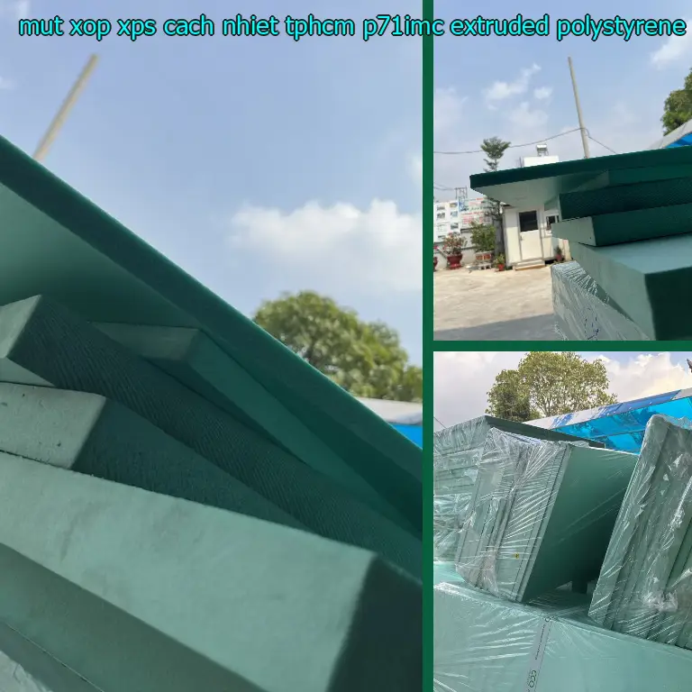 Chất liệu mút xốp XPS cách nhiệt TpHCM P71IMC: Extruded Polystyrene