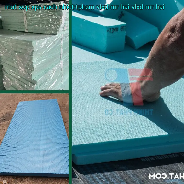 Nhà cung cấp mút xốp XPS cách nhiệt TpHCM VLXD Mr.HẢI: VLXD Mr.HẢI