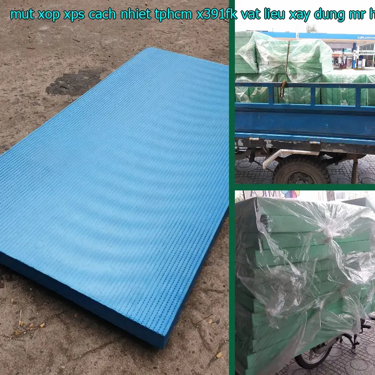 Nhà cung cấp mút xốp XPS cách nhiệt TpHCM X391FK: Vật Liệu Xây Dựng Mr.HẢI