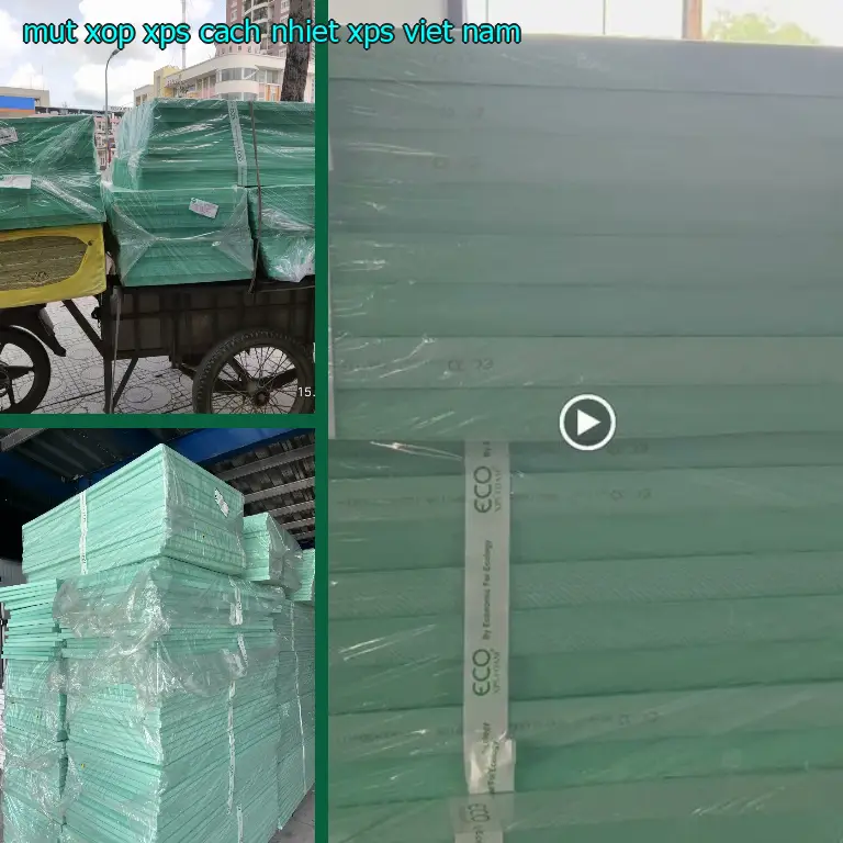 Xuất xứ mút xốp XPS cách nhiệt XPS: Viet Nam Xuất xứ mút xốp XPS cách nhiệt XPS: Viet Nam