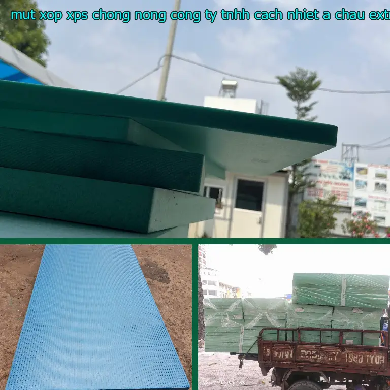 Chất liệu mút xốp XPS chống nóng Công ty TNHH cách nhiệt Á Châu: Extruded Polystyrene Foam Chất liệu mút xốp XPS chống nóng Công ty TNHH cách nhiệt Á Châu: Extruded Polystyrene Foam