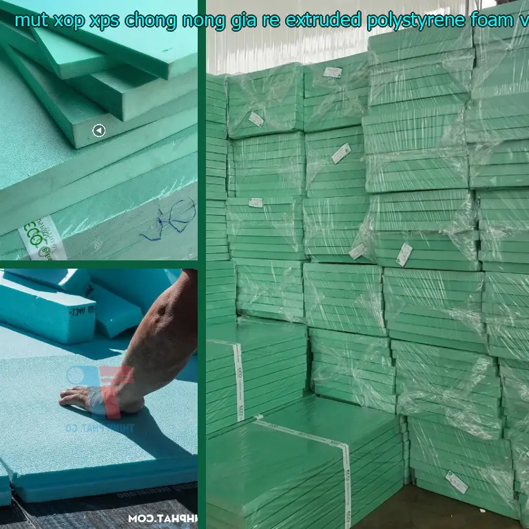 Xuất xứ mút xốp XPS chống nóng giá rẻ Extruded Polystyrene Foam: Viet Nam