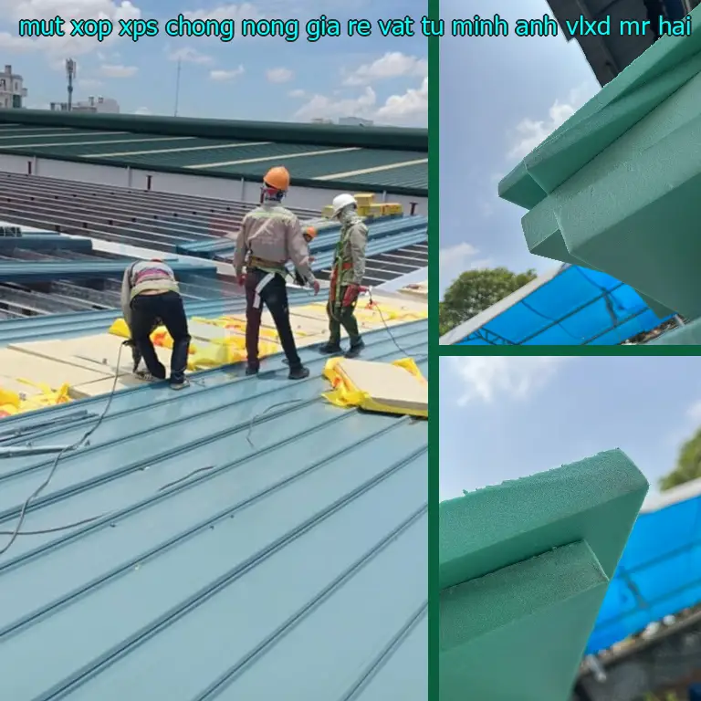 Nhà cung cấp mút xốp XPS chống nóng giá rẻ Vật tư Minh Anh: VLXD Mr.HẢI Nhà cung cấp mút xốp XPS chống nóng giá rẻ Vật tư Minh Anh: VLXD Mr.HẢI