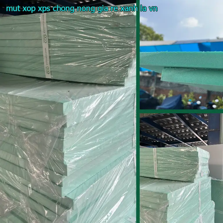 Xuất xứ mút xốp XPS chống nóng giá rẻ Xanh lá: VN Xuất xứ mút xốp XPS chống nóng giá rẻ Xanh lá: VN