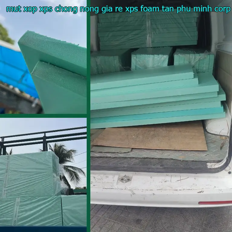Nhà sản xuất mút xốp XPS chống nóng giá rẻ XPS Foam: Tân Phú Minh Corp