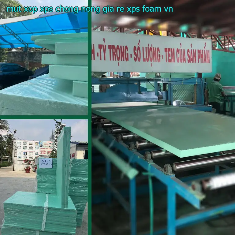 Xuất xứ mút xốp XPS chống nóng giá rẻ XPS Foam: VN