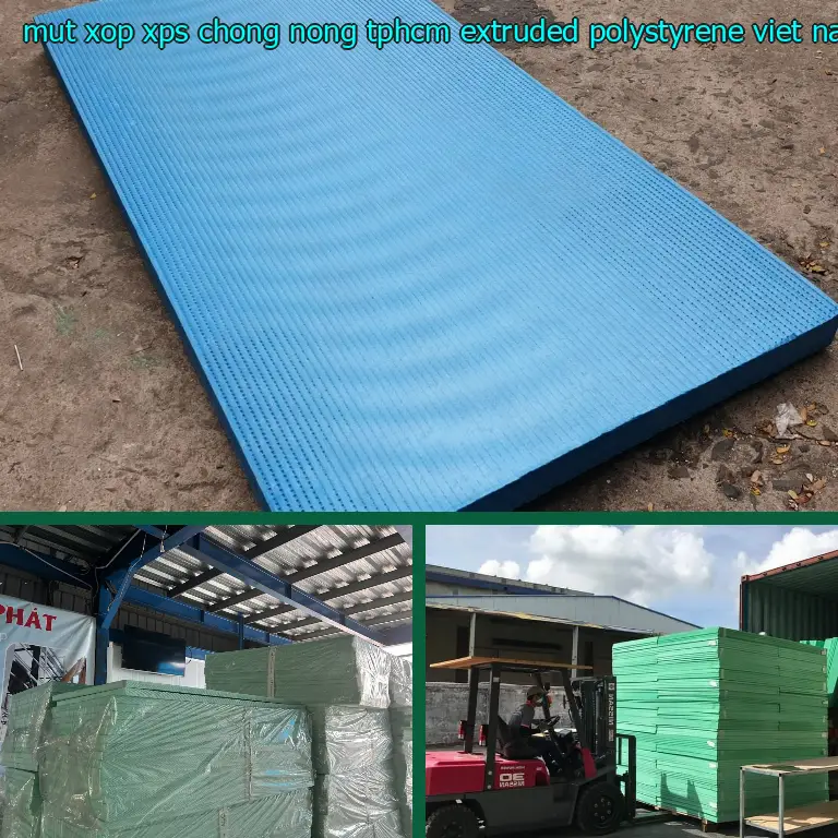 Xuất xứ mút xốp XPS chống nóng TpHCM Extruded Polystyrene: Việt Nam Xuất xứ mút xốp XPS chống nóng TpHCM Extruded Polystyrene: Việt Nam