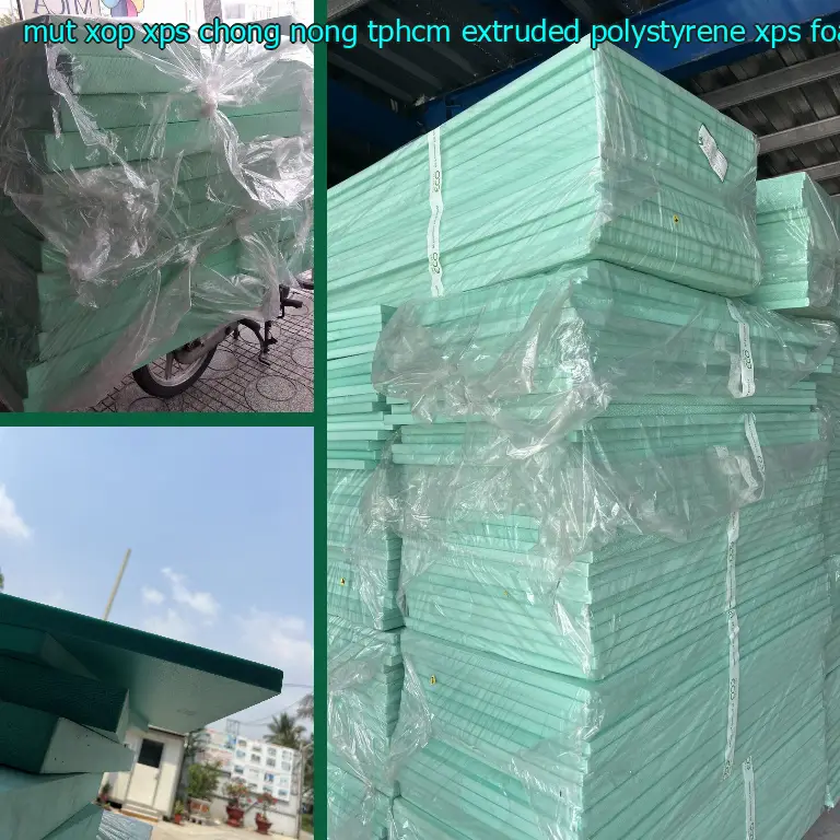 Danh mục mút xốp XPS chống nóng TpHCM Extruded Polystyrene: XPS Foam Danh mục mút xốp XPS chống nóng TpHCM Extruded Polystyrene: XPS Foam