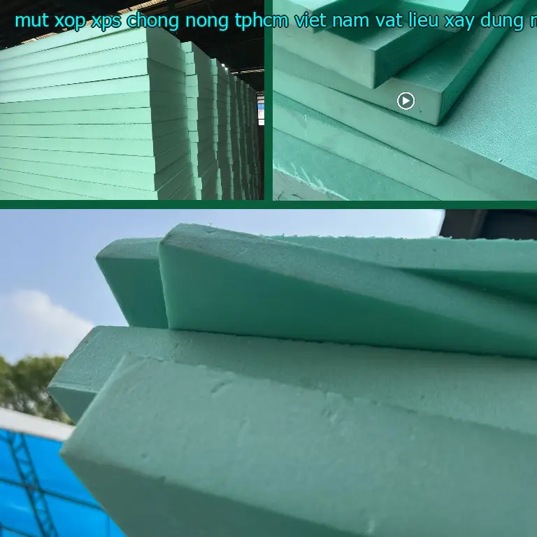 Nhà cung cấp mút xốp XPS chống nóng TpHCM Việt Nam: Vật Liệu Xây Dựng Mr.HẢI Nhà cung cấp mút xốp XPS chống nóng TpHCM Việt Nam: Vật Liệu Xây Dựng Mr.HẢI