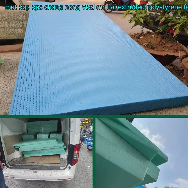 Chất liệu mút xốp XPS chống nóng VLXD Mr.HẢI: Extruded Polystyrene Foam Chất liệu mút xốp XPS chống nóng VLXD Mr.HẢI: Extruded Polystyrene Foam