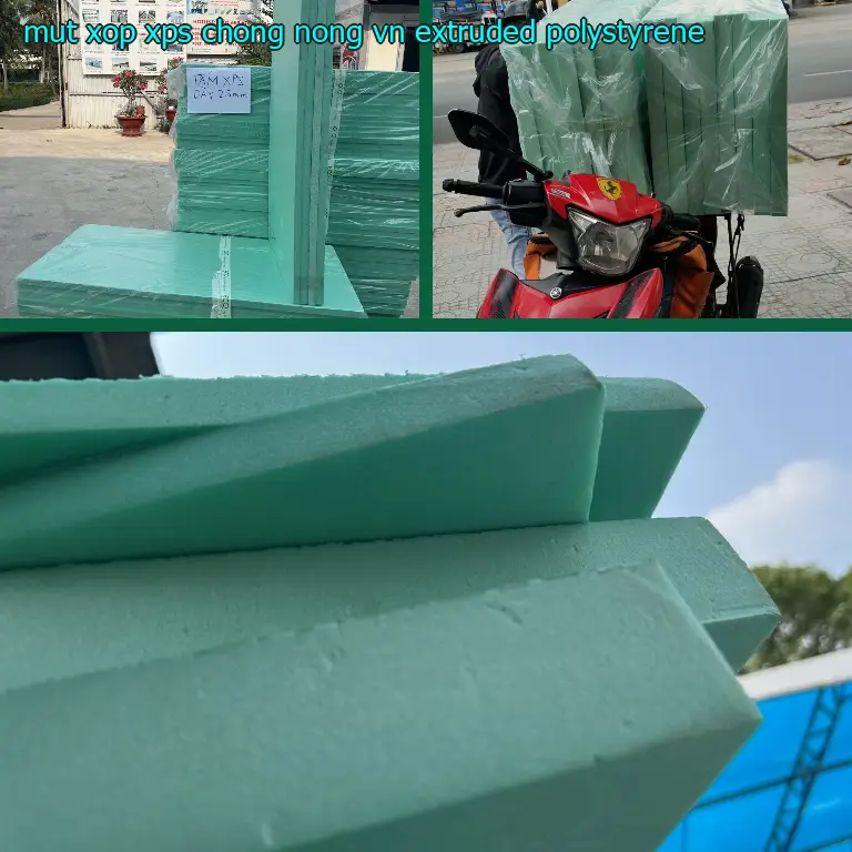 Chất liệu mút xốp XPS chống nóng VN: Extruded Polystyrene Chất liệu mút xốp XPS chống nóng VN: Extruded Polystyrene