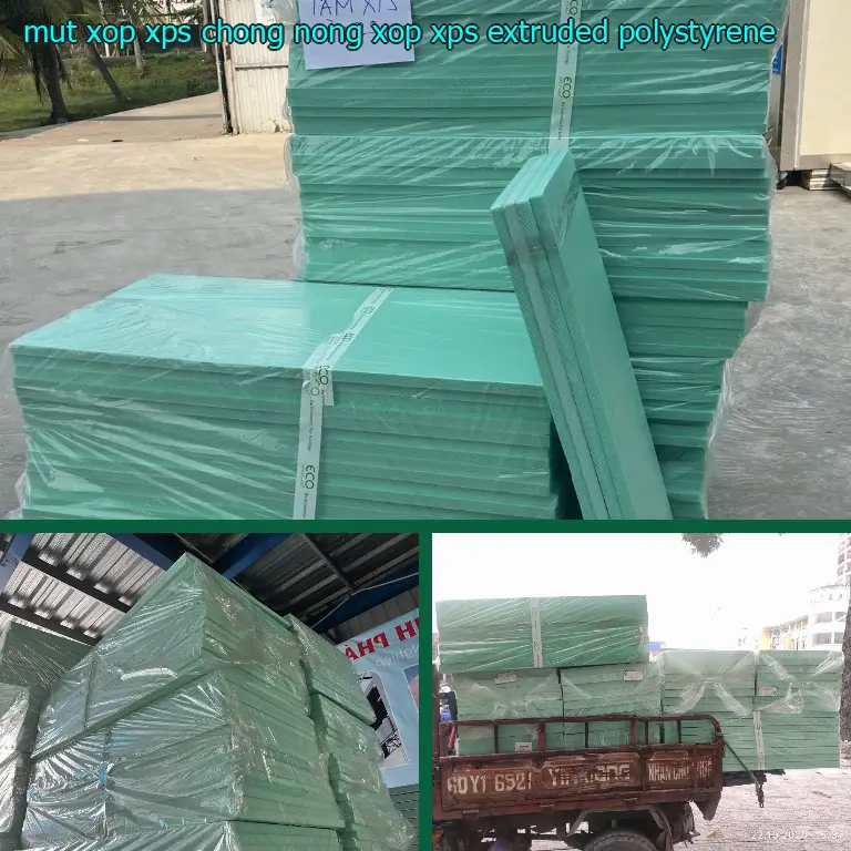 Chất liệu mút xốp XPS chống nóng Xốp XPS: Extruded Polystyrene Chất liệu mút xốp XPS chống nóng Xốp XPS: Extruded Polystyrene