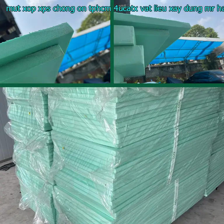 Nhà cung cấp mút xốp XPS chống ồn TpHCM 4UCATX: Vật Liệu Xây Dựng Mr.HẢI