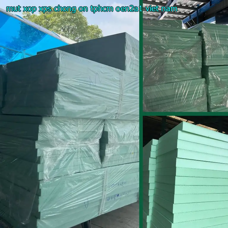 Xuất xứ mút xốp XPS chống ồn TpHCM OEN2A1: Viet Nam Xuất xứ mút xốp XPS chống ồn TpHCM OEN2A1: Viet Nam