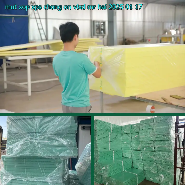 Ngày sản xuất mút xốp XPS chống ồn VLXD Mr.HẢI: 2025-01-17 Ngày sản xuất mút xốp XPS chống ồn VLXD Mr.HẢI: 2025-01-17