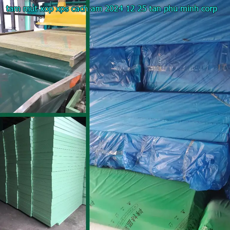 Nhà sản xuất tấm mút xốp XPS cách âm 2024-12-25: Tân Phú Minh Corp Nhà sản xuất tấm mút xốp XPS cách âm 2024-12-25: Tân Phú Minh Corp