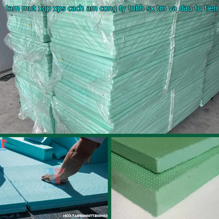 Chất liệu tấm mút xốp XPS cách âm Công ty TNHH SX TM và đầu tư Tiến Phong: XPS Chất liệu tấm mút xốp XPS cách âm Công ty TNHH SX TM và đầu tư Tiến Phong: XPS