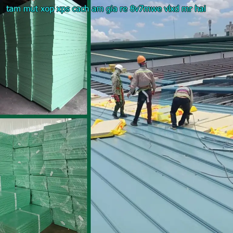 Nhà cung cấp tấm mút xốp XPS cách âm giá rẻ 8V7MWE: VLXD Mr.HẢI