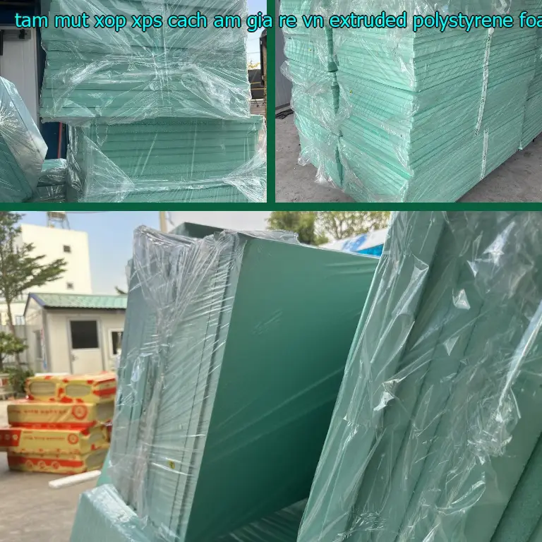 Chất liệu tấm mút xốp XPS cách âm giá rẻ VN: Extruded Polystyrene Foam Chất liệu tấm mút xốp XPS cách âm giá rẻ VN: Extruded Polystyrene Foam