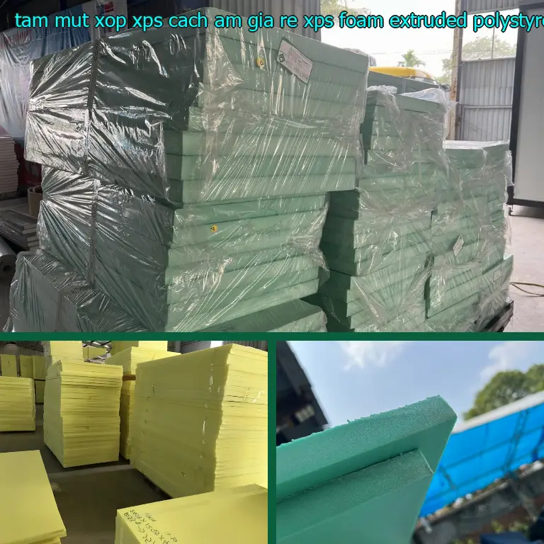 Chất liệu tấm mút xốp XPS cách âm giá rẻ XPS Foam: Extruded Polystyrene Foam Chất liệu tấm mút xốp XPS cách âm giá rẻ XPS Foam: Extruded Polystyrene Foam