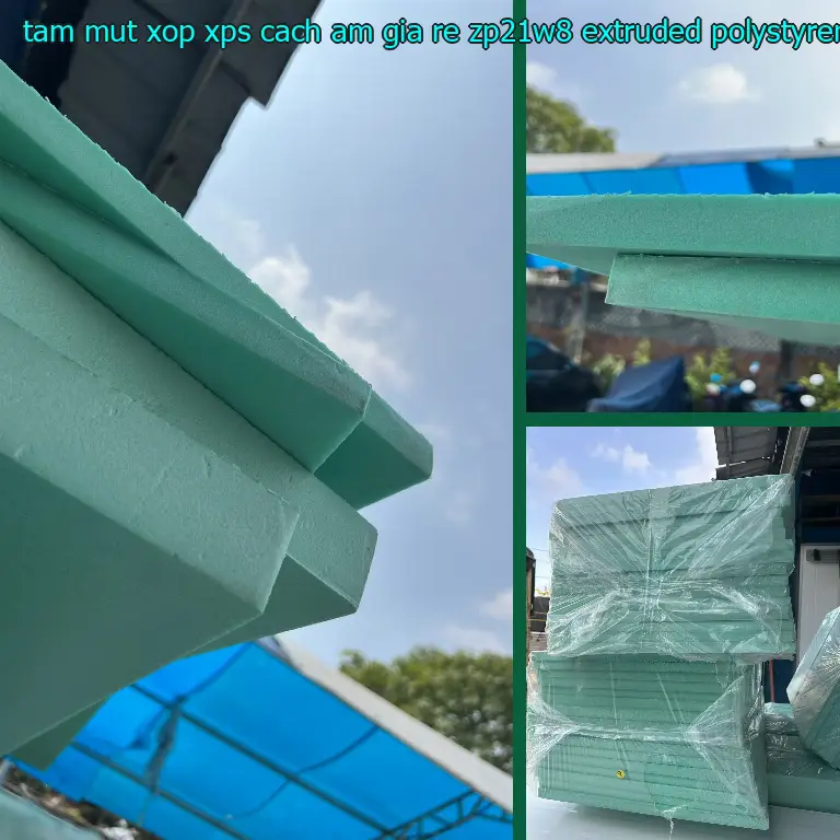 Chất liệu tấm mút xốp XPS cách âm giá rẻ ZP21W8: Extruded Polystyrene Foam Chất liệu tấm mút xốp XPS cách âm giá rẻ ZP21W8: Extruded Polystyrene Foam
