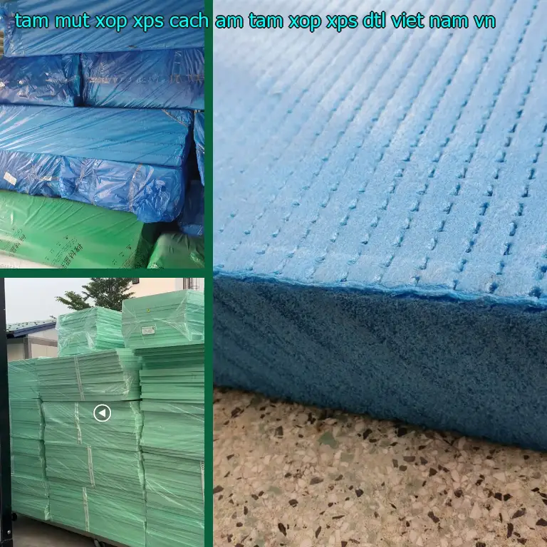 Xuất xứ tấm mút xốp XPS cách âm Tấm xốp XPS DTL Việt Nam: VN Xuất xứ tấm mút xốp XPS cách âm Tấm xốp XPS DTL Việt Nam: VN