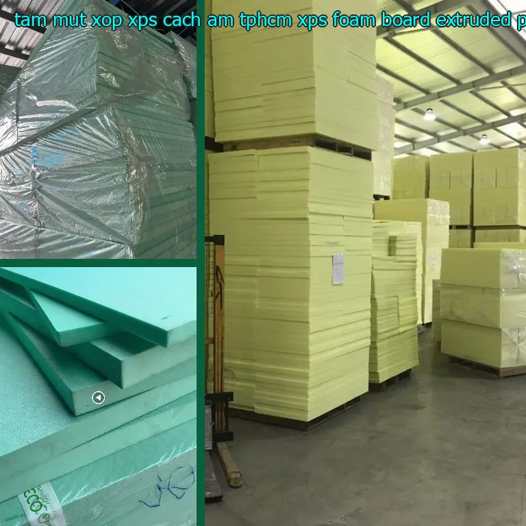 Chất liệu tấm mút xốp XPS cách âm TpHCM XPS Foam Board: Extruded Polystyrene Foam Chất liệu tấm mút xốp XPS cách âm TpHCM XPS Foam Board: Extruded Polystyrene Foam