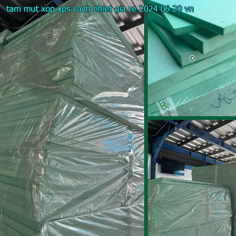 Xuất xứ tấm mút xốp XPS cách nhiệt giá rẻ 2024-06-20: VN Xuất xứ tấm mút xốp XPS cách nhiệt giá rẻ 2024-06-20: VN