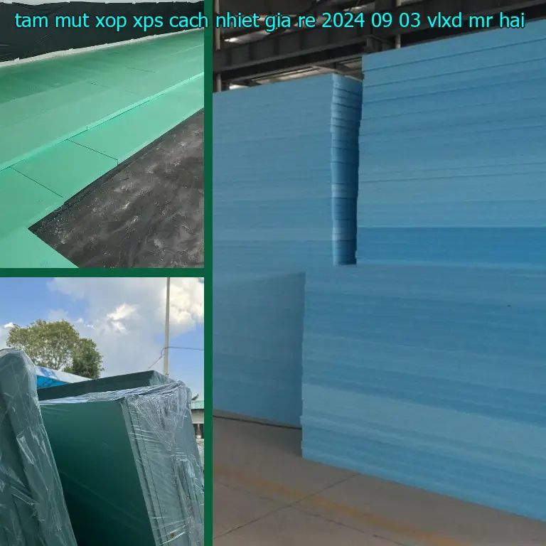 Nhà cung cấp tấm mút xốp XPS cách nhiệt giá rẻ 2024-09-03: VLXD Mr.HẢI