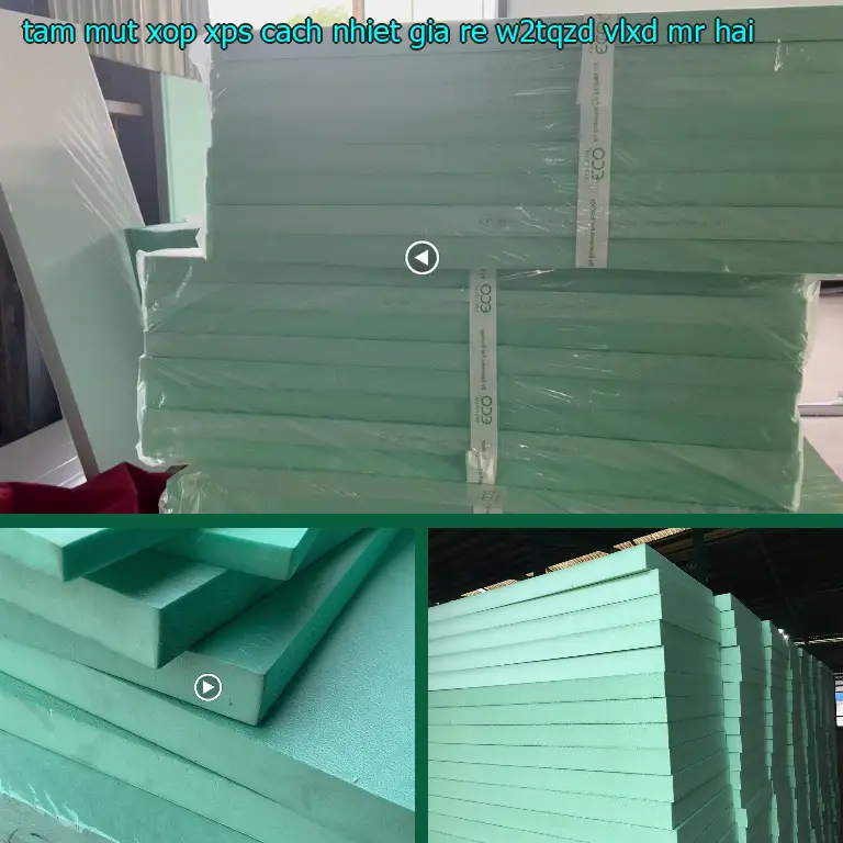 Nhà cung cấp tấm mút xốp XPS cách nhiệt giá rẻ W2TQZD: VLXD Mr.HẢI Nhà cung cấp tấm mút xốp XPS cách nhiệt giá rẻ W2TQZD: VLXD Mr.HẢI
