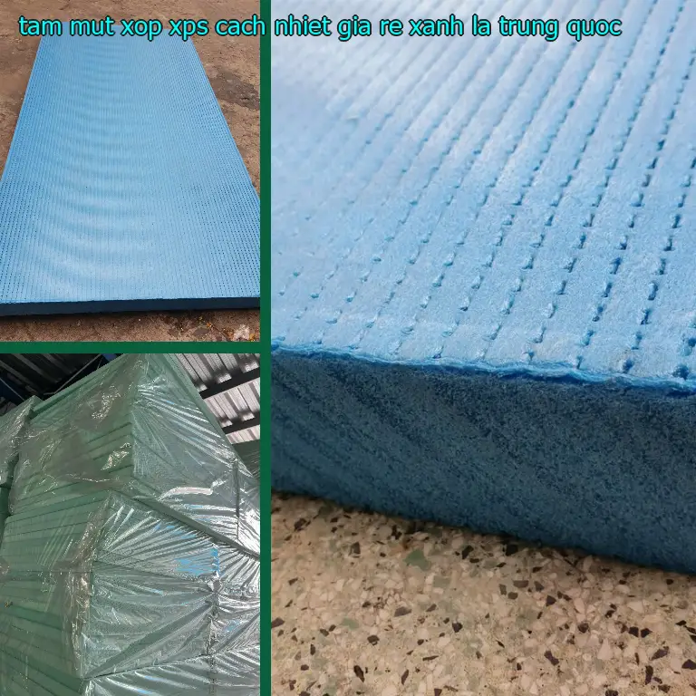 Xuất xứ tấm mút xốp XPS cách nhiệt giá rẻ Xanh lá: Trung Quốc Xuất xứ tấm mút xốp XPS cách nhiệt giá rẻ Xanh lá: Trung Quốc
