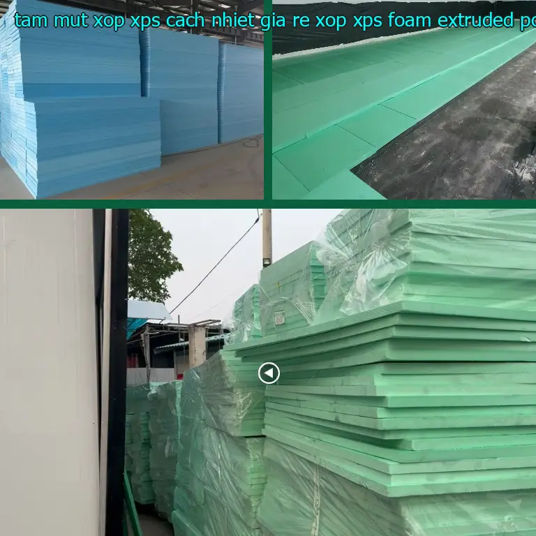Chất liệu tấm mút xốp XPS cách nhiệt giá rẻ Xốp XPS Foam: Extruded Polystyrene Foam