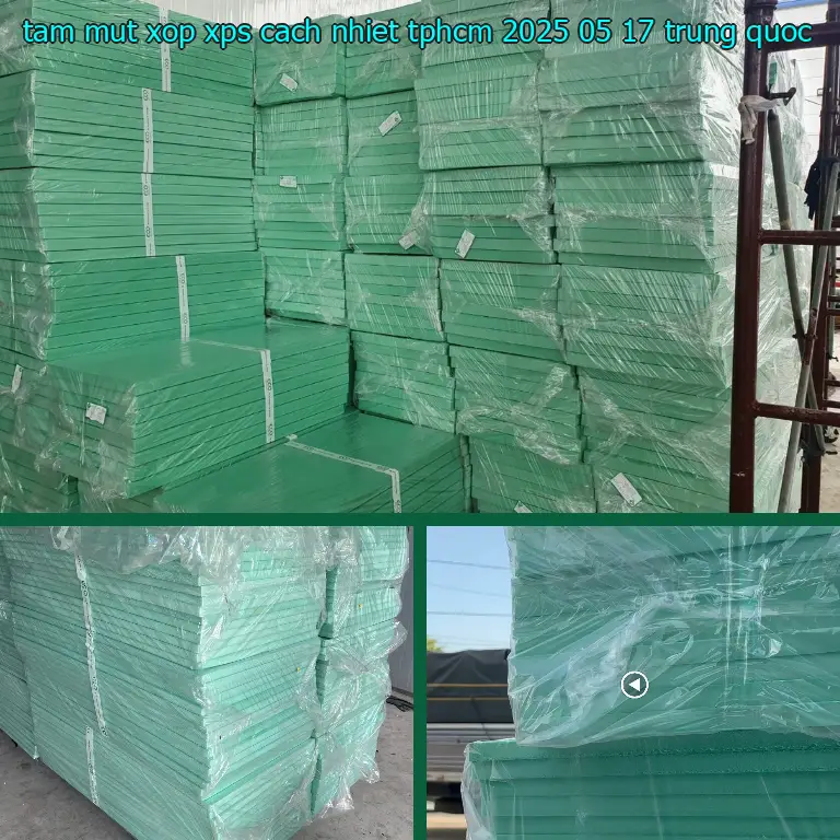Xuất xứ tấm mút xốp XPS cách nhiệt TpHCM 2025-05-17: Trung Quốc Xuất xứ tấm mút xốp XPS cách nhiệt TpHCM 2025-05-17: Trung Quốc