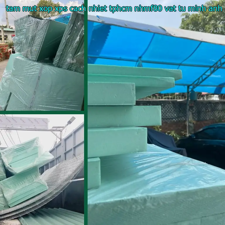 Nhà sản xuất tấm mút xốp XPS cách nhiệt TpHCM NHMF80: Vật tư Minh Anh Nhà sản xuất tấm mút xốp XPS cách nhiệt TpHCM NHMF80: Vật tư Minh Anh