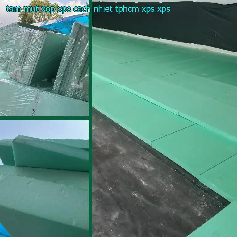 Chất liệu tấm mút xốp XPS cách nhiệt TpHCM XPS: XPS Chất liệu tấm mút xốp XPS cách nhiệt TpHCM XPS: XPS
