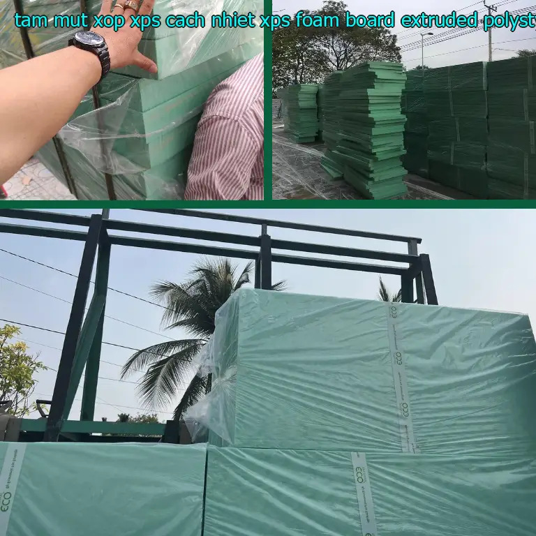 Chất liệu tấm mút xốp XPS cách nhiệt XPS Foam Board: Extruded Polystyrene Chất liệu tấm mút xốp XPS cách nhiệt XPS Foam Board: Extruded Polystyrene